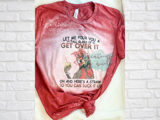 Let Me Pour You A Tall Glass of Get Over It Shirt