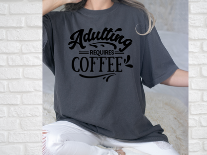 Adulting Requires Coffee Shirt