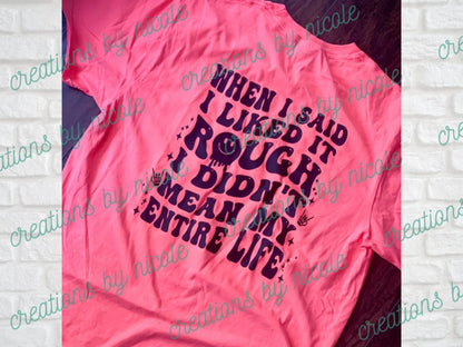 When I Said I Liked It Rough I Didn't Mean My Entire Life Shirt